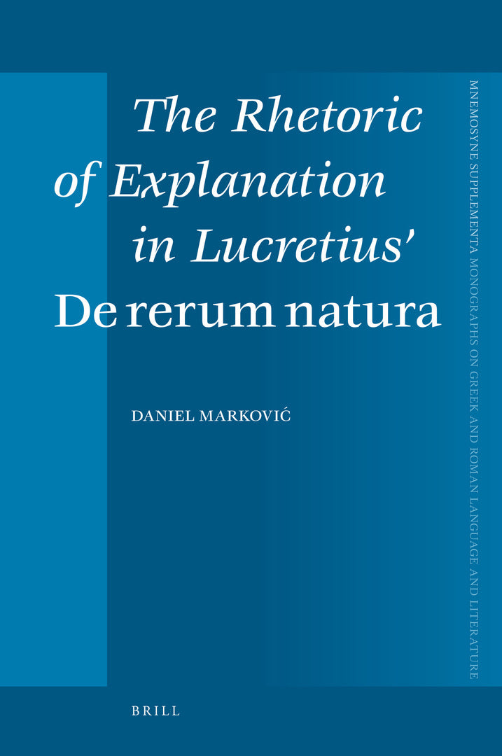 Cover image for The Rhetoric of Explanation in Lucretius’ De rerum natura ISBN 9789004167964